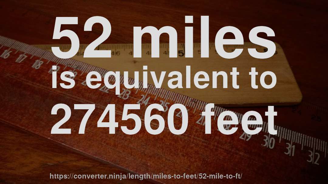 52 miles is equivalent to 274560 feet