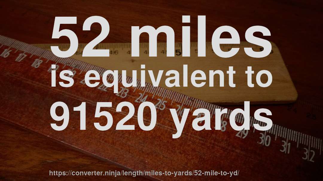 52 miles is equivalent to 91520 yards