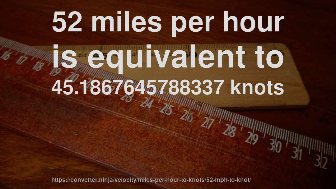52 miles per hour is equivalent to 45.1867645788337 knots