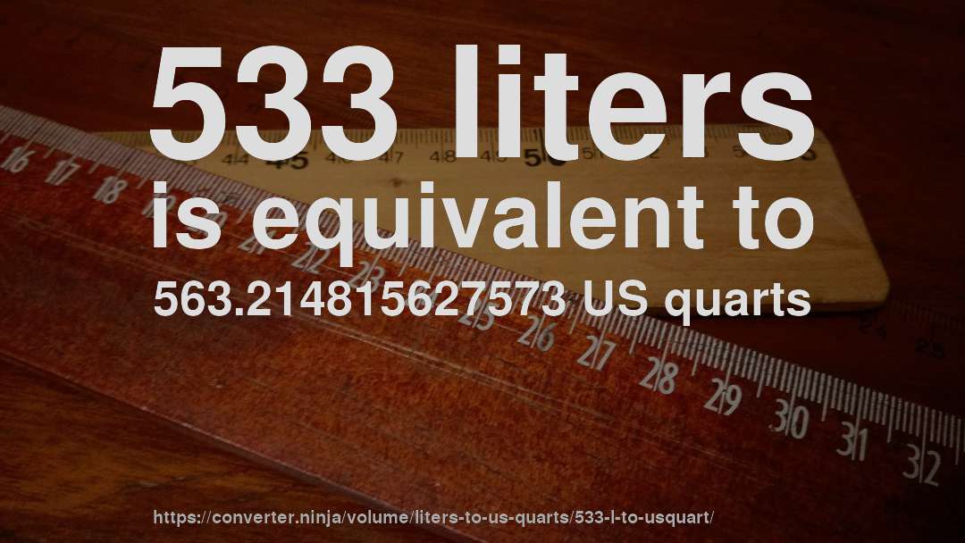 533 liters is equivalent to 563.214815627573 US quarts