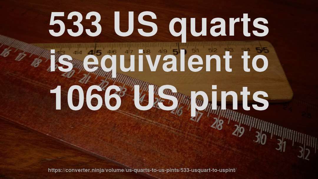 533 US quarts is equivalent to 1066 US pints