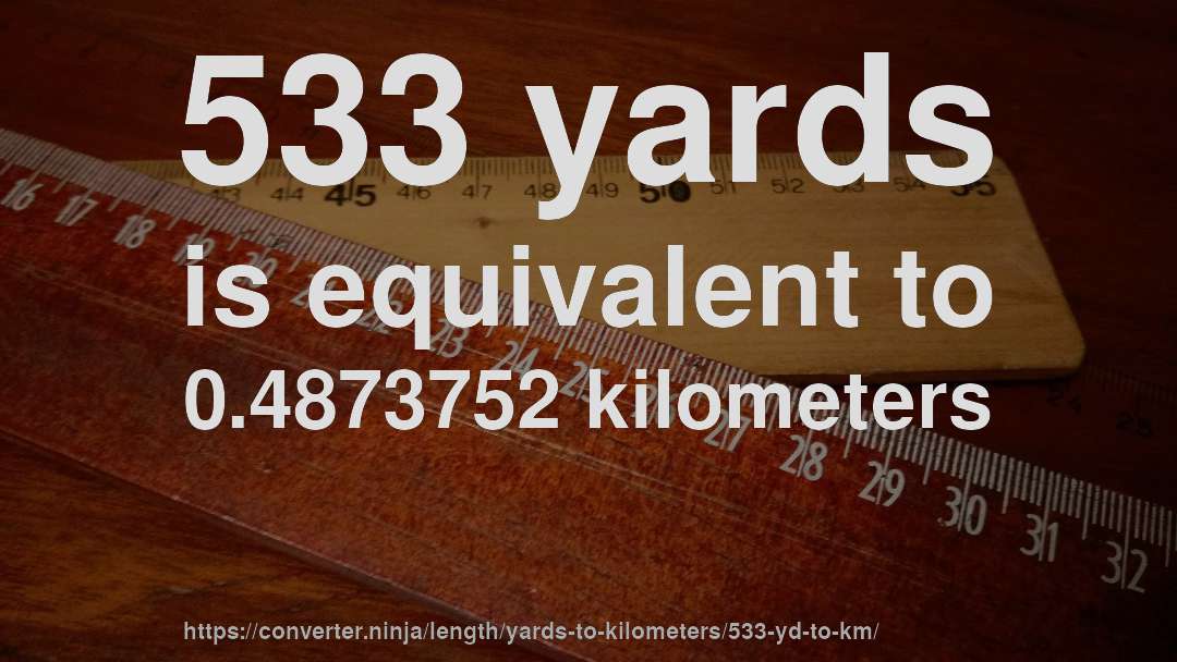 533 yards is equivalent to 0.4873752 kilometers