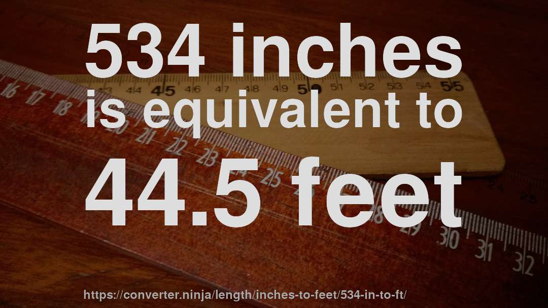 534 inches is equivalent to 44.5 feet