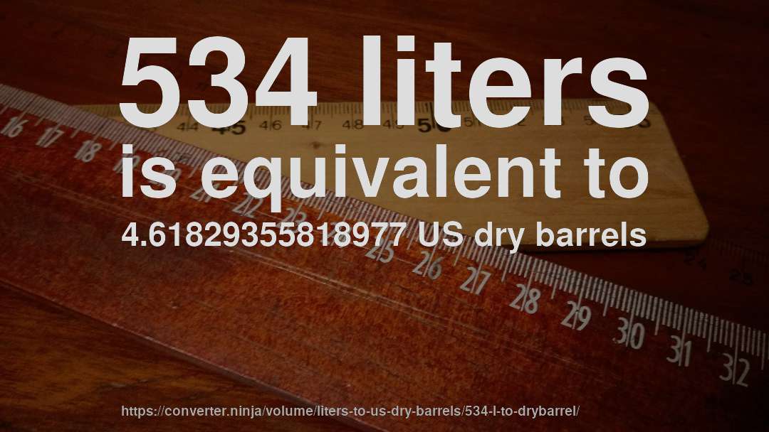 534 liters is equivalent to 4.61829355818977 US dry barrels