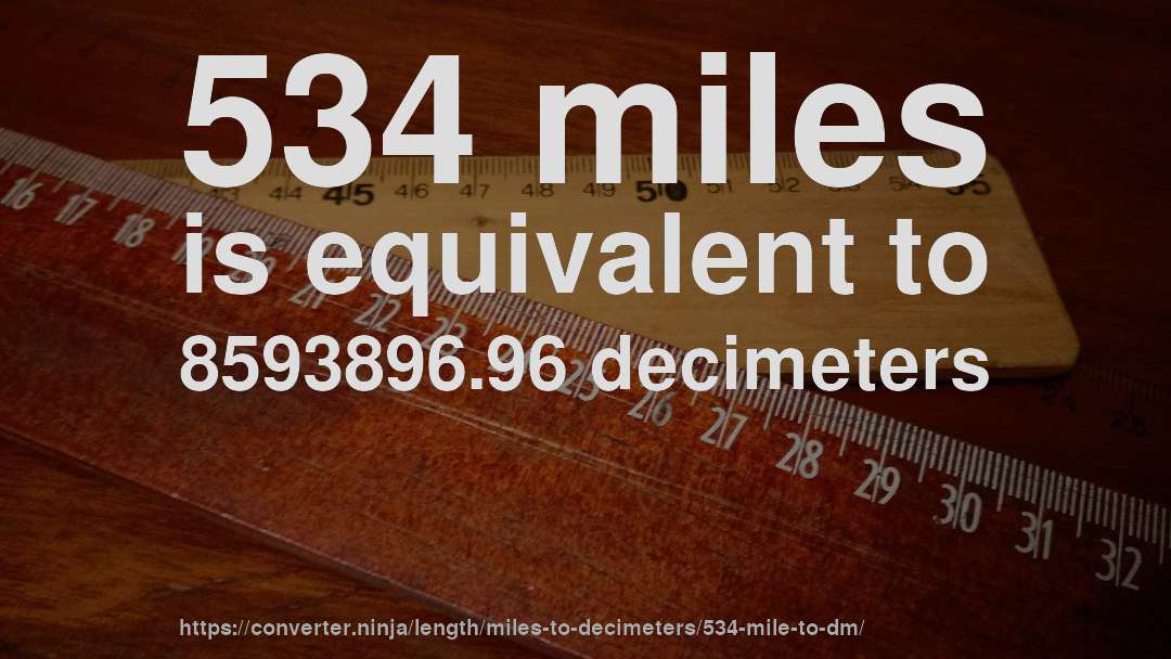 534 miles is equivalent to 8593896.96 decimeters