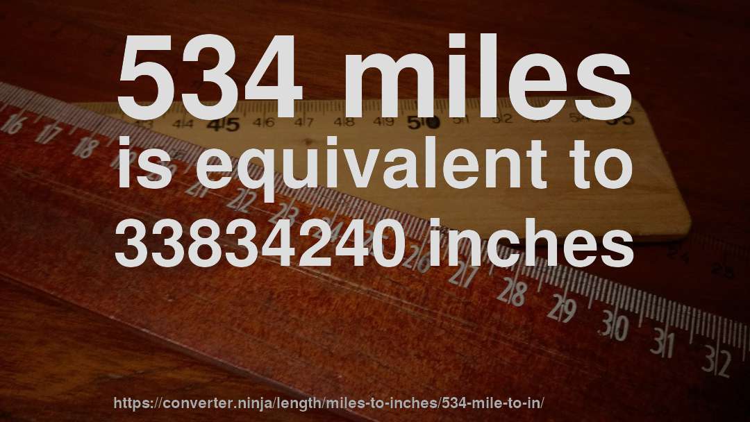534 miles is equivalent to 33834240 inches
