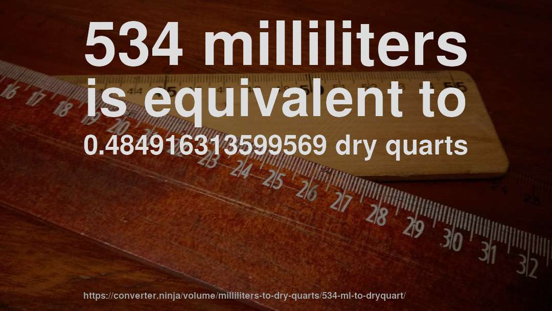534 milliliters is equivalent to 0.484916313599569 dry quarts