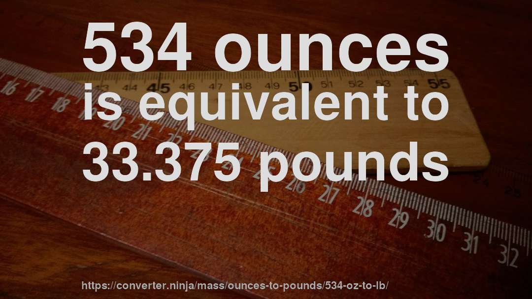 534 ounces is equivalent to 33.375 pounds