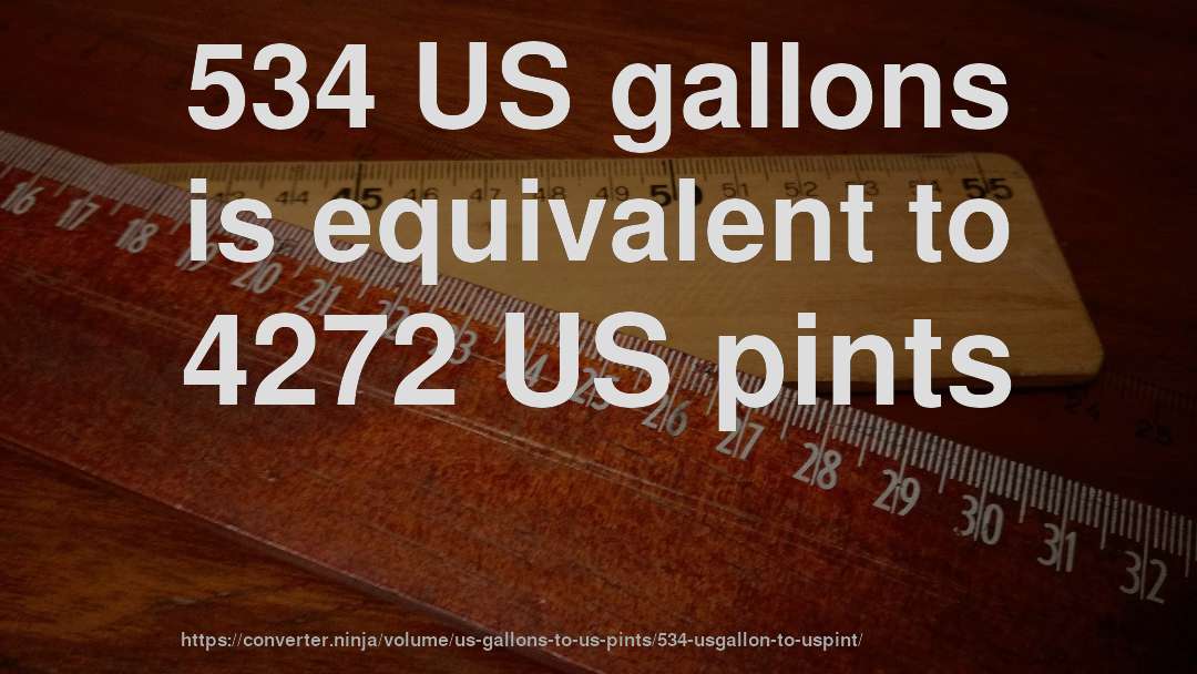 534 US gallons is equivalent to 4272 US pints