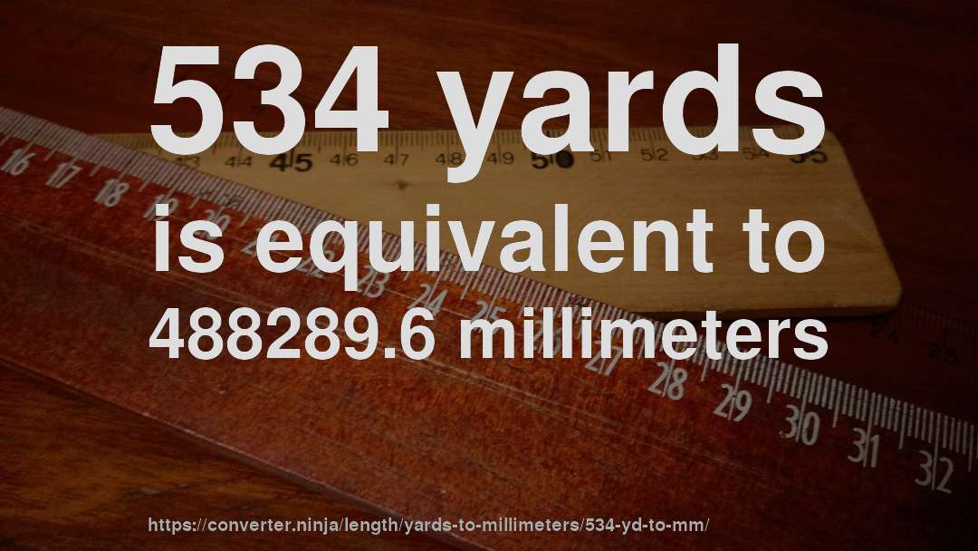 534 yards is equivalent to 488289.6 millimeters