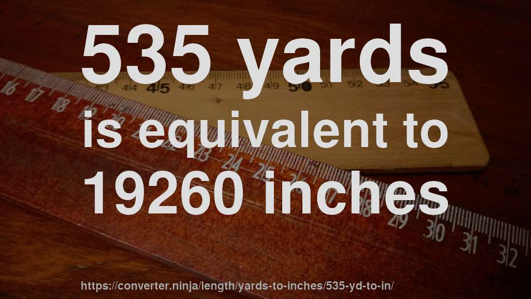 535 yards is equivalent to 19260 inches