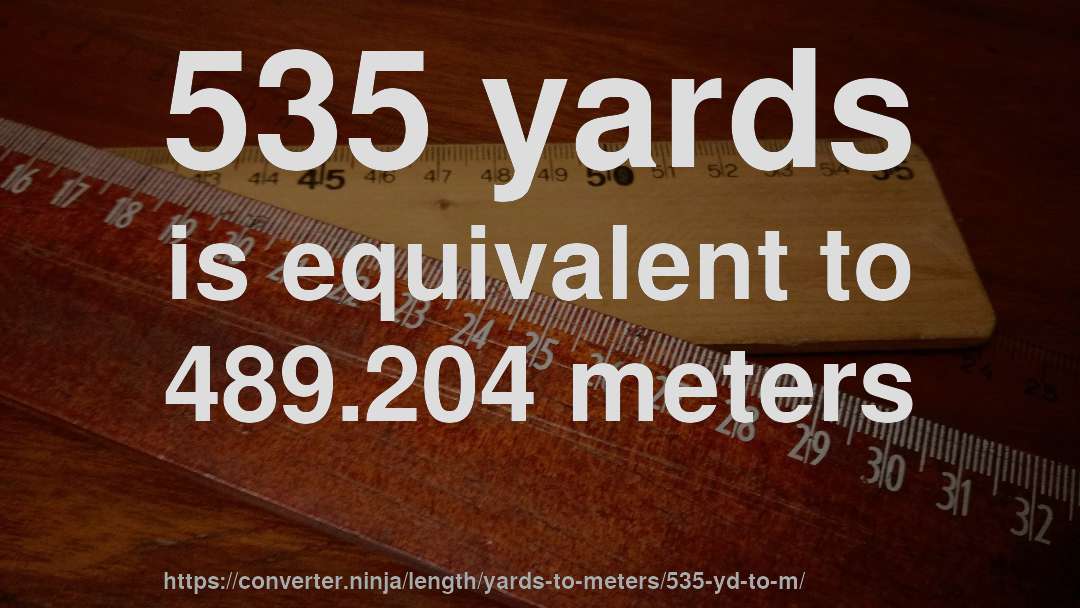 535 yards is equivalent to 489.204 meters