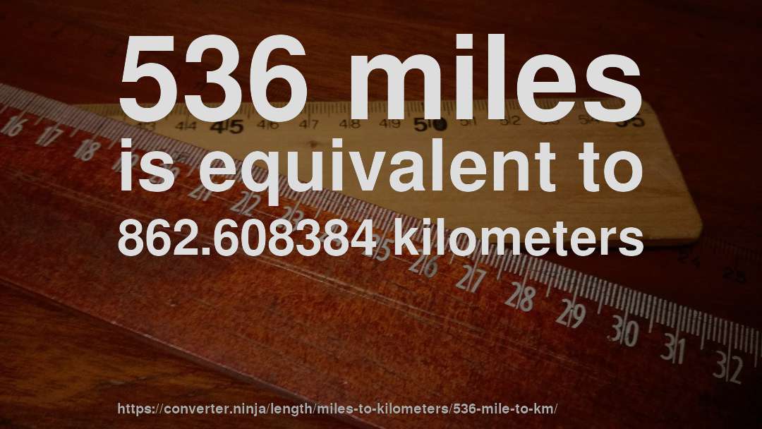 536 miles is equivalent to 862.608384 kilometers