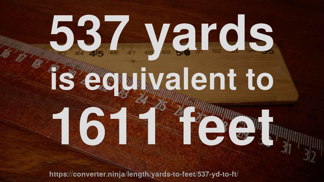 537 yards is equivalent to 1611 feet