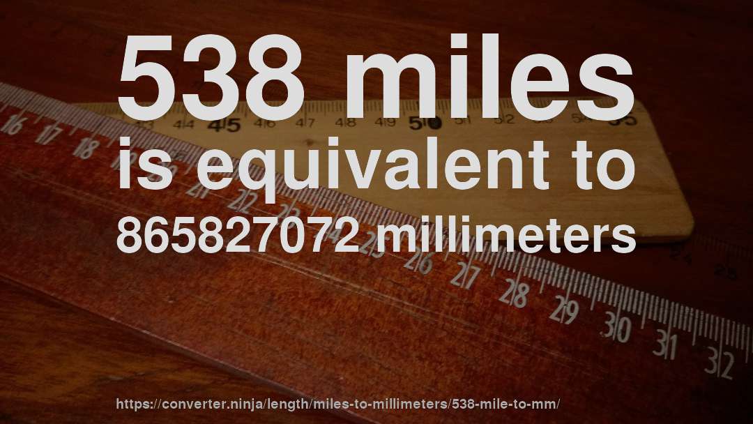 538 miles is equivalent to 865827072 millimeters