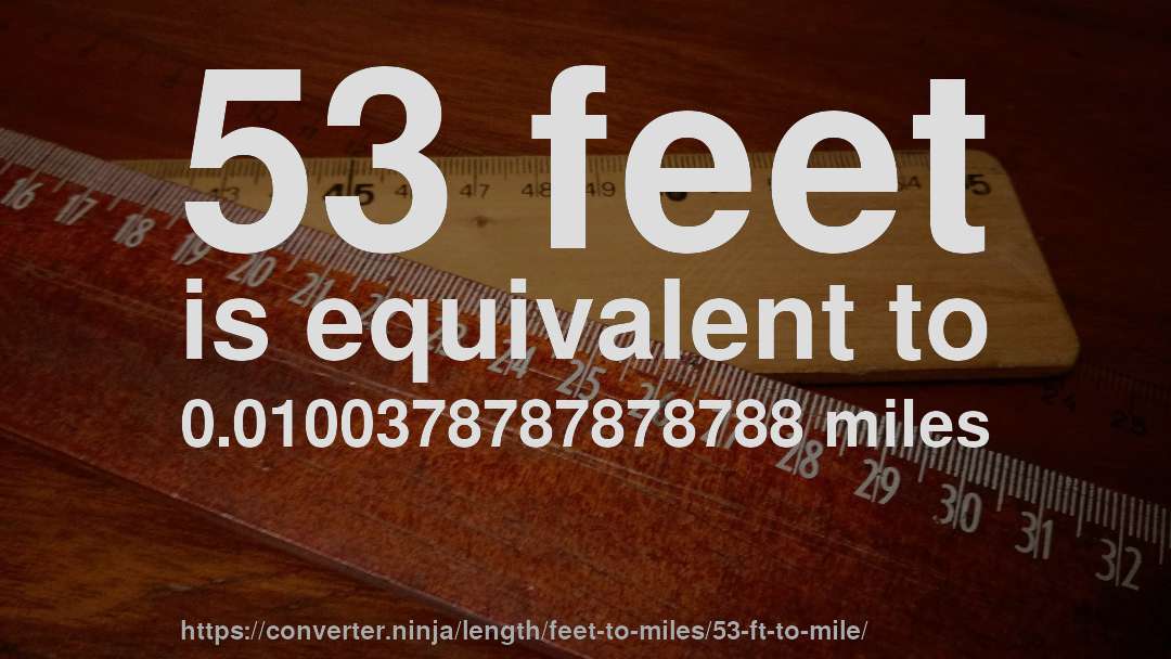 53 feet is equivalent to 0.0100378787878788 miles