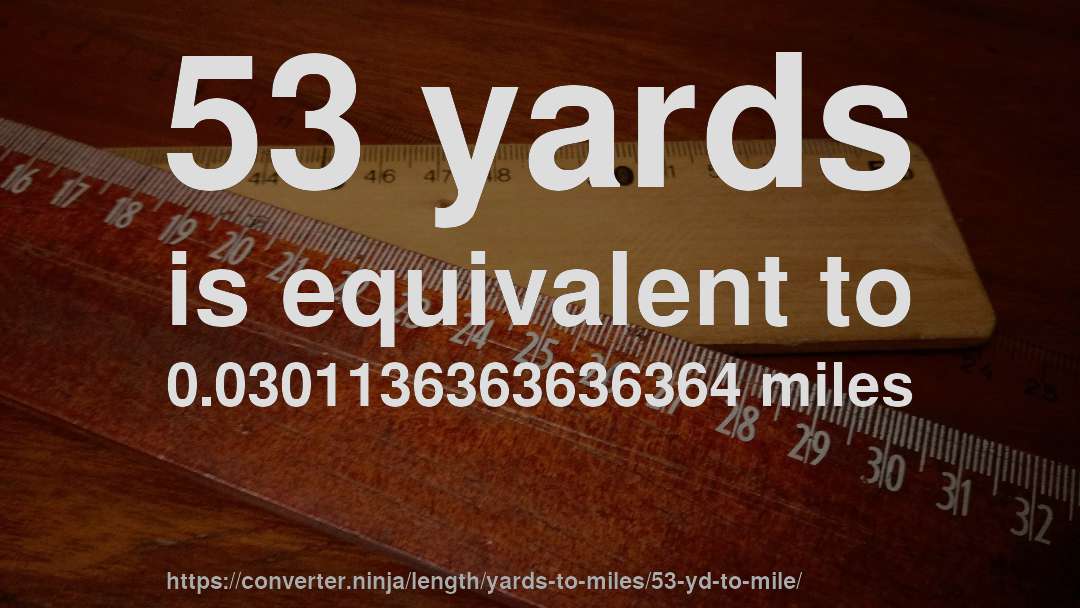 53 yards is equivalent to 0.0301136363636364 miles