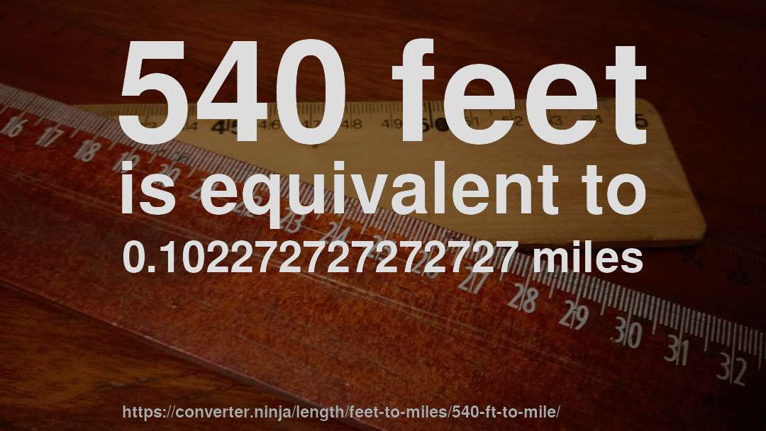 540 feet is equivalent to 0.102272727272727 miles