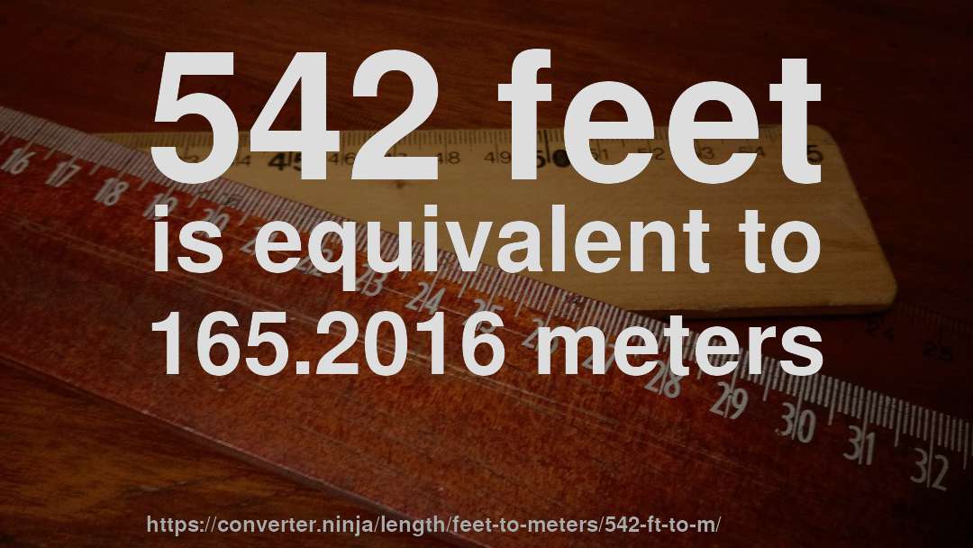 542 feet is equivalent to 165.2016 meters