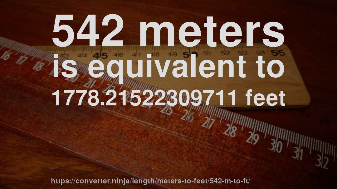 542 meters is equivalent to 1778.21522309711 feet