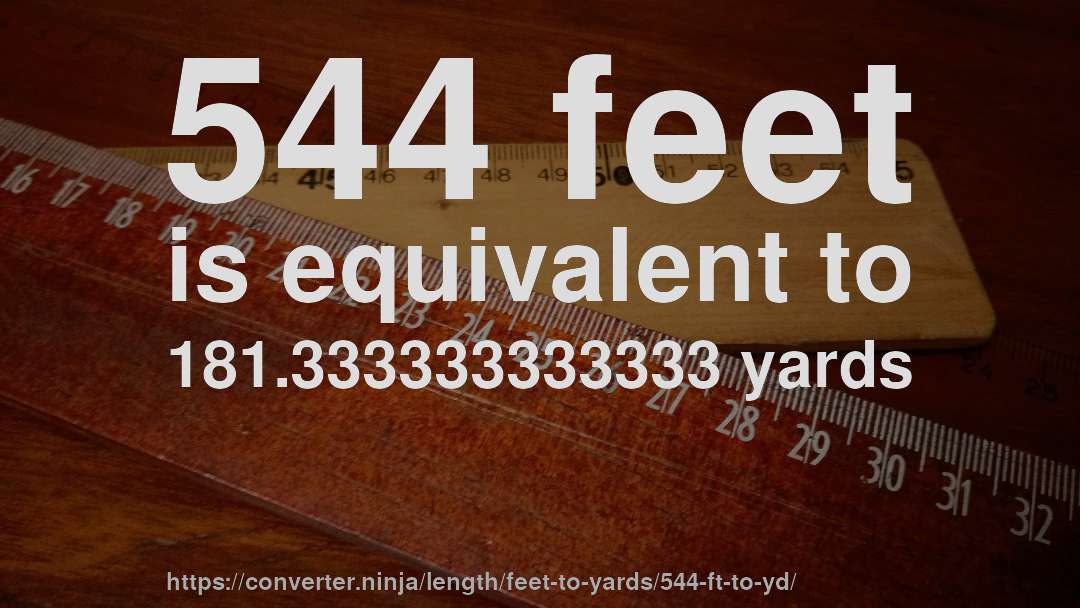 544 feet is equivalent to 181.333333333333 yards