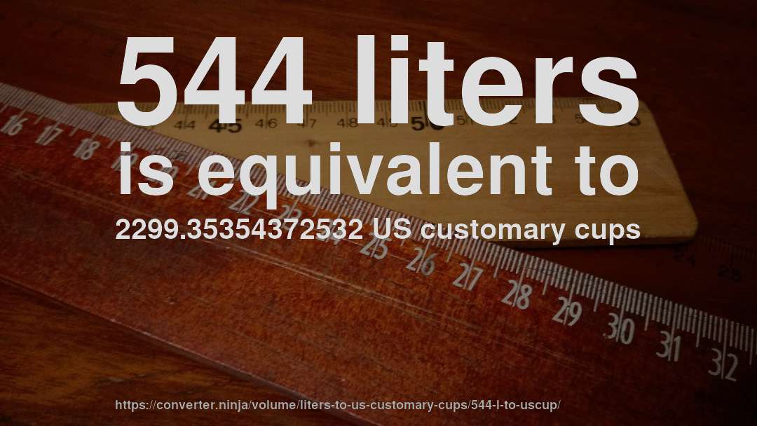 544 liters is equivalent to 2299.35354372532 US customary cups