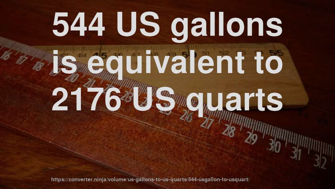 544 US gallons is equivalent to 2176 US quarts
