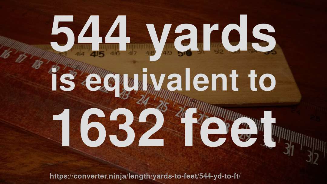 544 yards is equivalent to 1632 feet