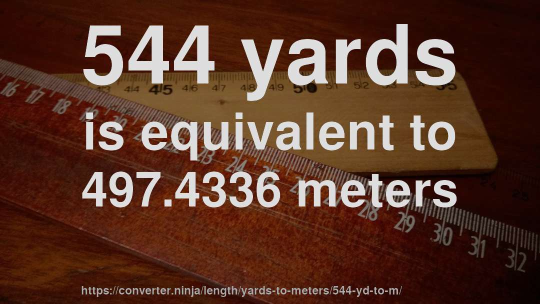 544 yards is equivalent to 497.4336 meters