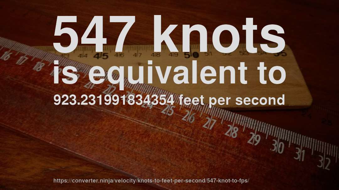 547 knots is equivalent to 923.231991834354 feet per second