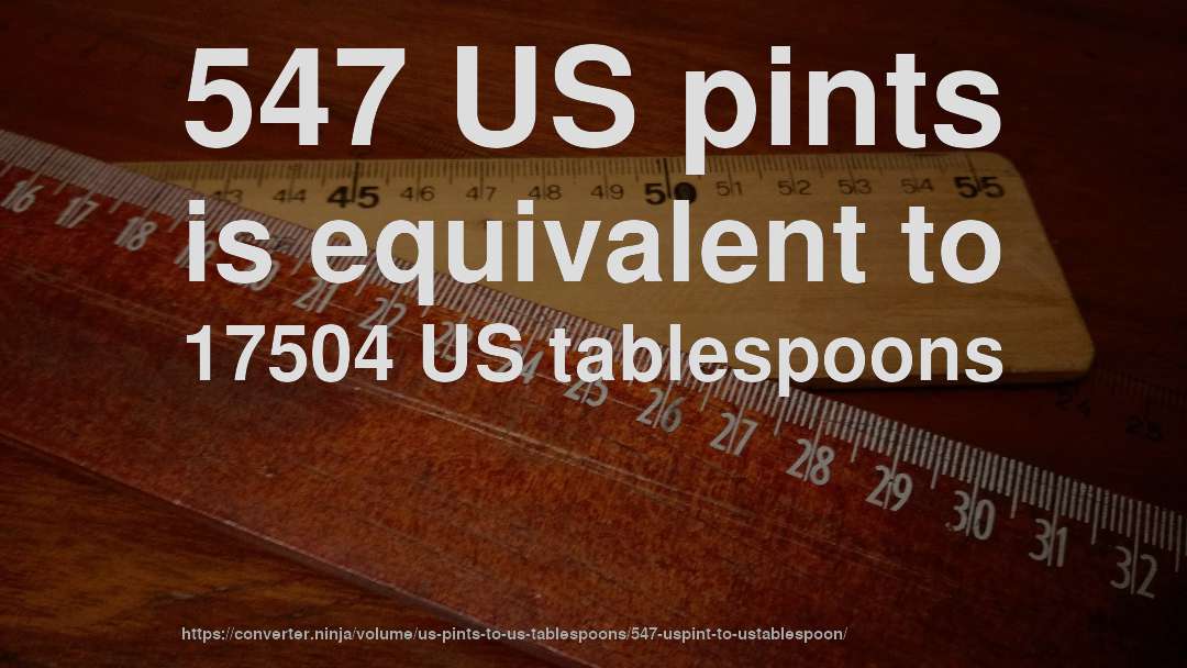 547 US pints is equivalent to 17504 US tablespoons