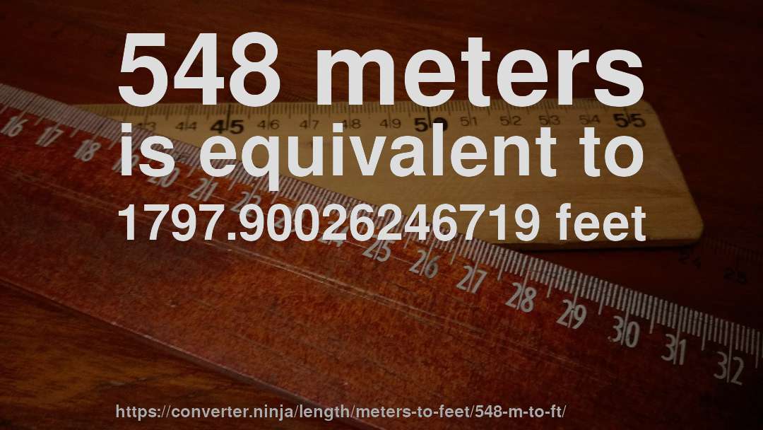 548 meters is equivalent to 1797.90026246719 feet