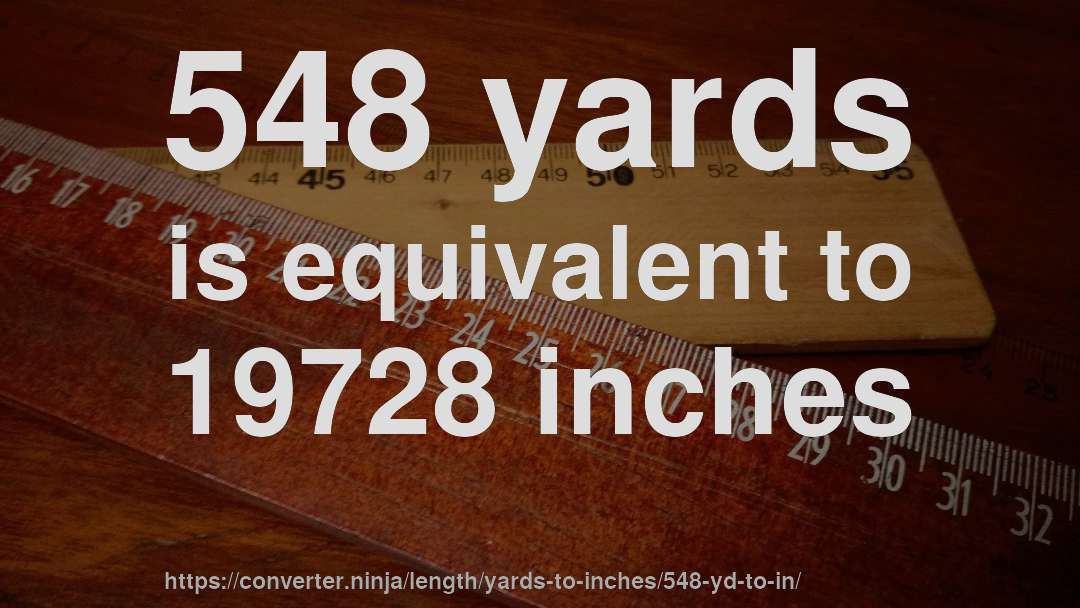 548 yards is equivalent to 19728 inches
