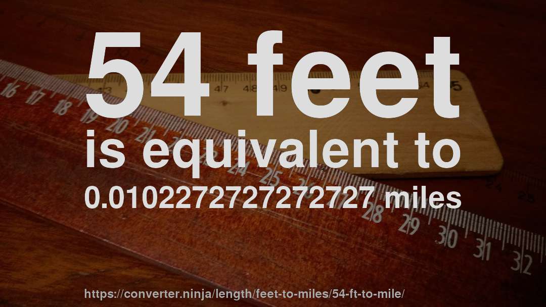 54 feet is equivalent to 0.0102272727272727 miles
