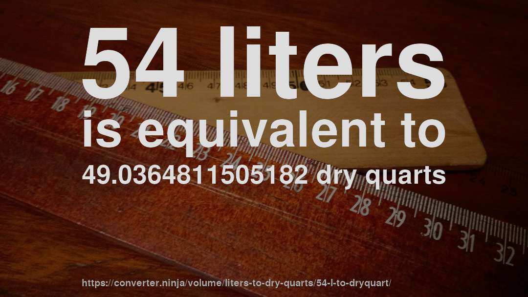 54 liters is equivalent to 49.0364811505182 dry quarts