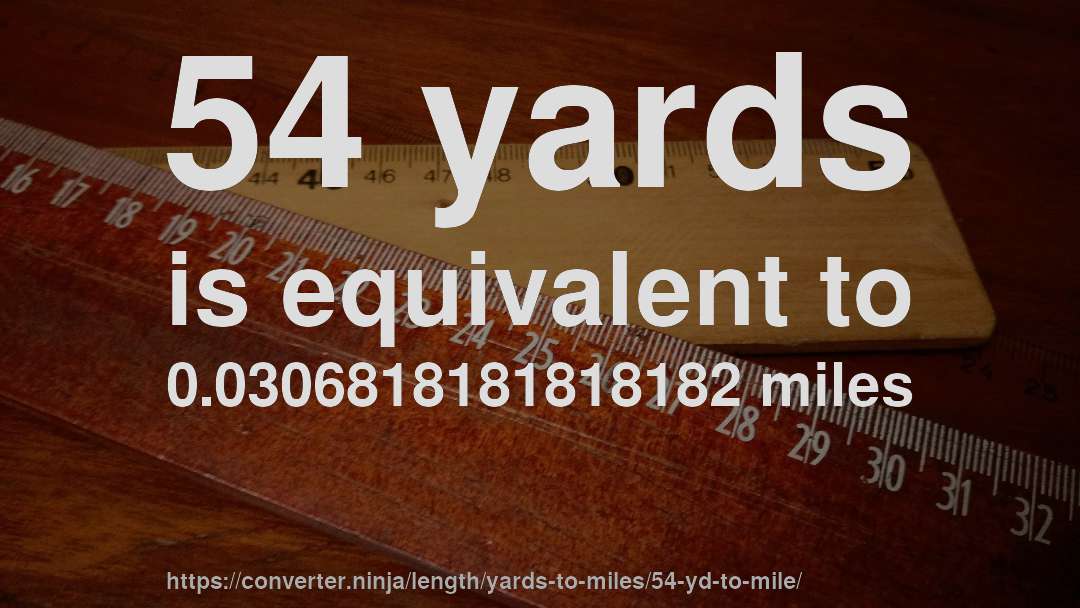 54 yards is equivalent to 0.0306818181818182 miles