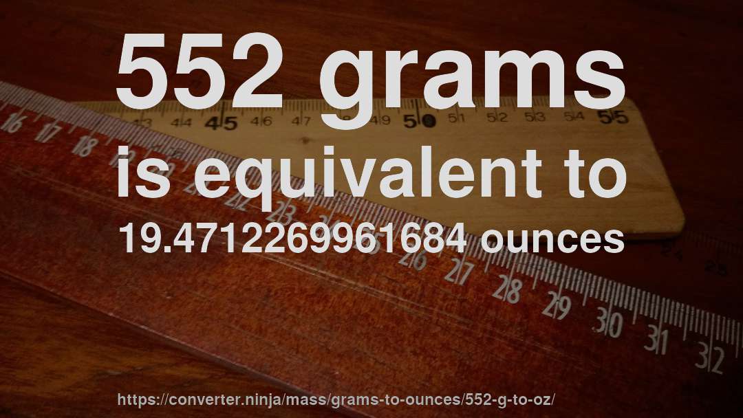 552 grams is equivalent to 19.4712269961684 ounces