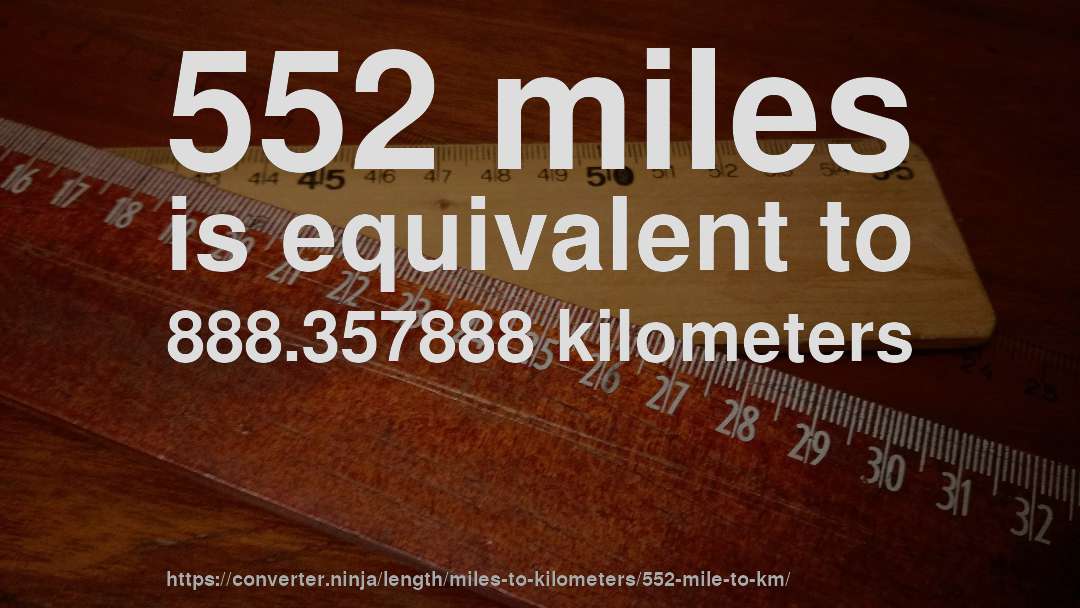 552 miles is equivalent to 888.357888 kilometers