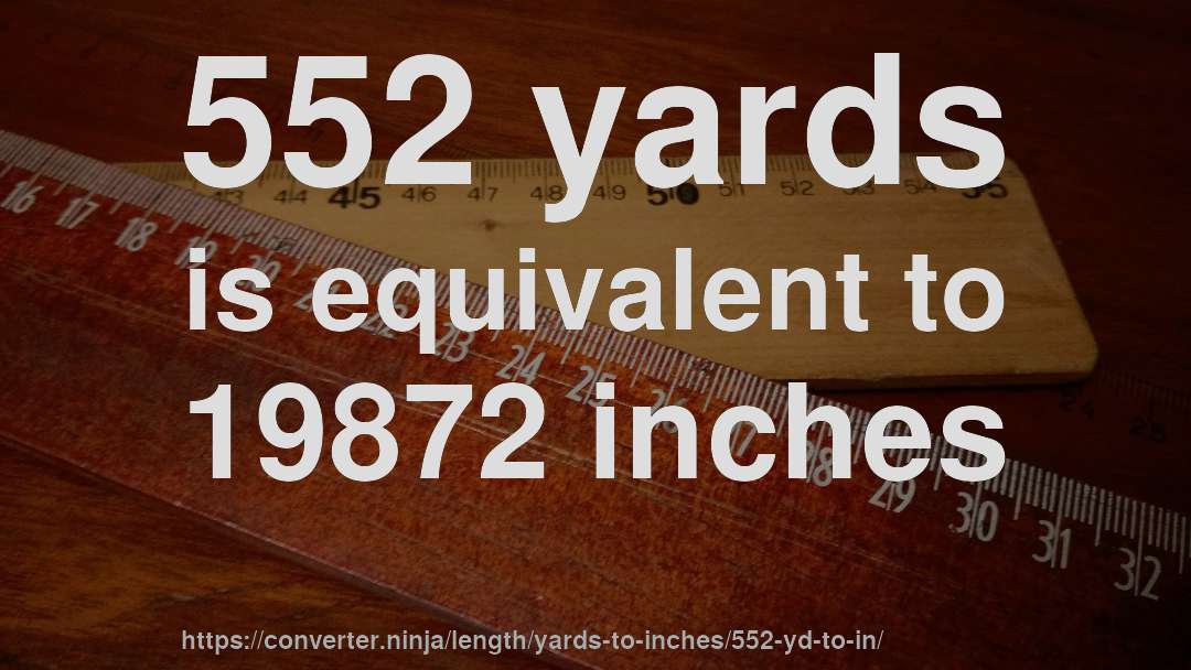 552 yards is equivalent to 19872 inches