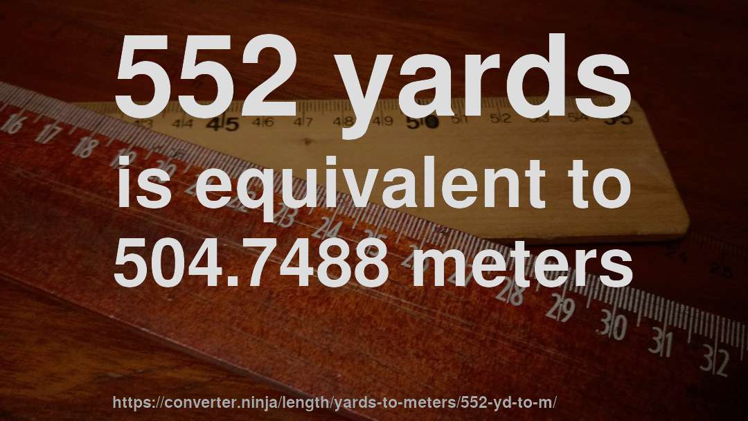 552 yards is equivalent to 504.7488 meters
