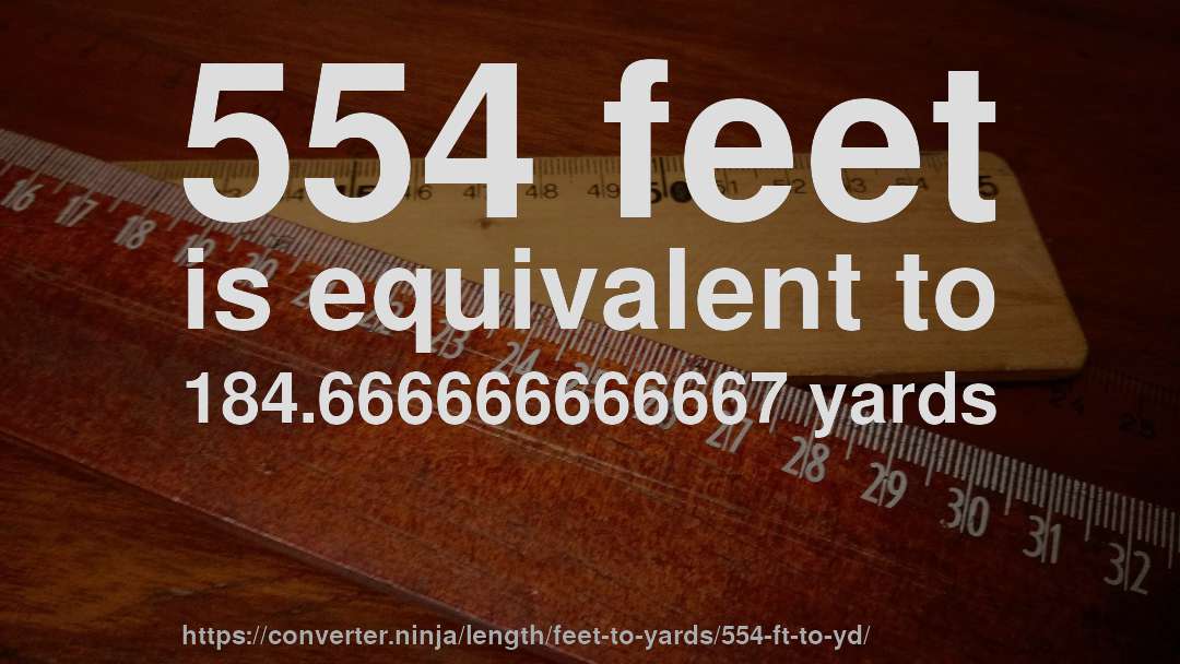 554 feet is equivalent to 184.666666666667 yards