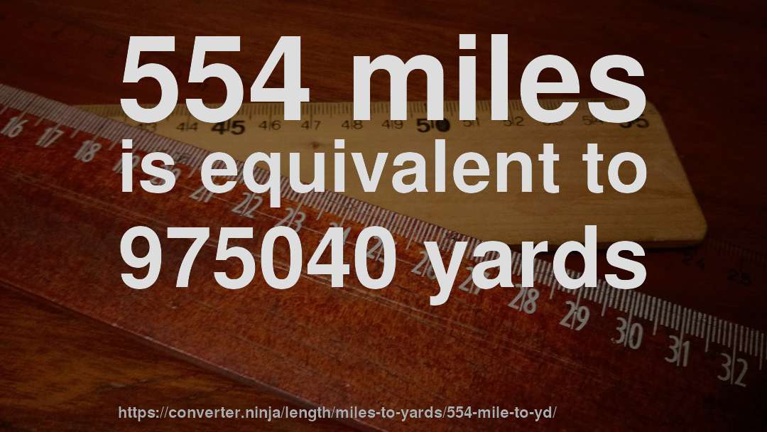 554 miles is equivalent to 975040 yards
