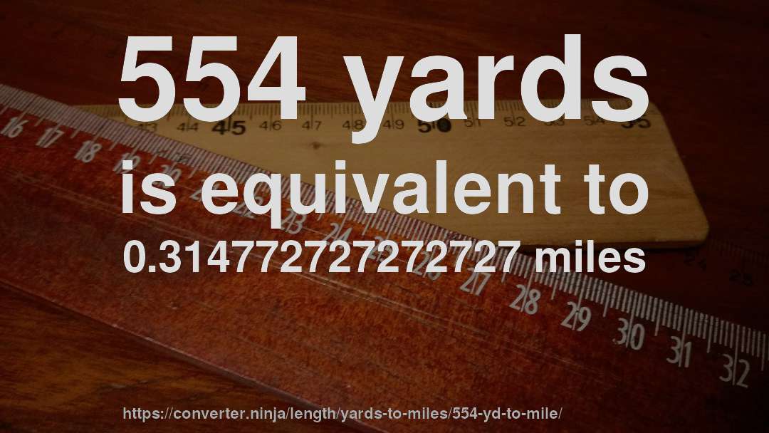 554 yards is equivalent to 0.314772727272727 miles