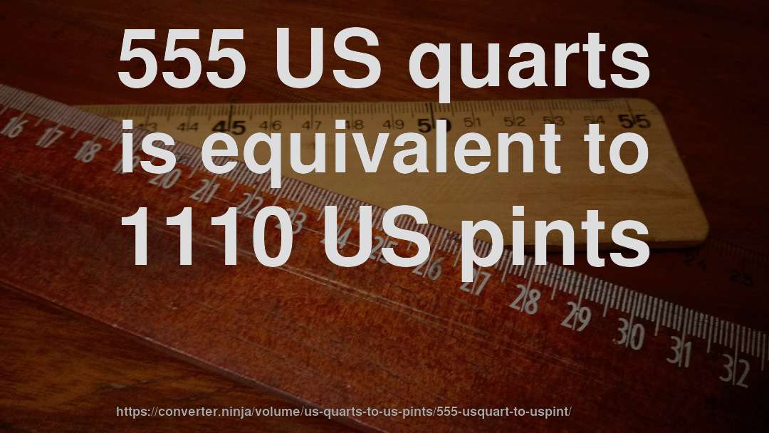 555 US quarts is equivalent to 1110 US pints
