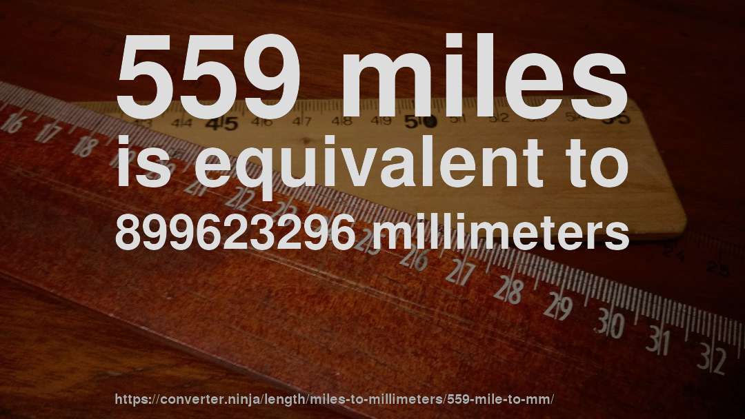 559 miles is equivalent to 899623296 millimeters