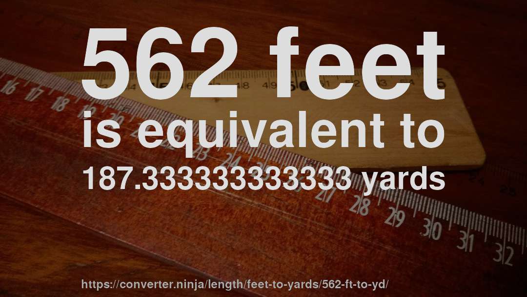 562 feet is equivalent to 187.333333333333 yards