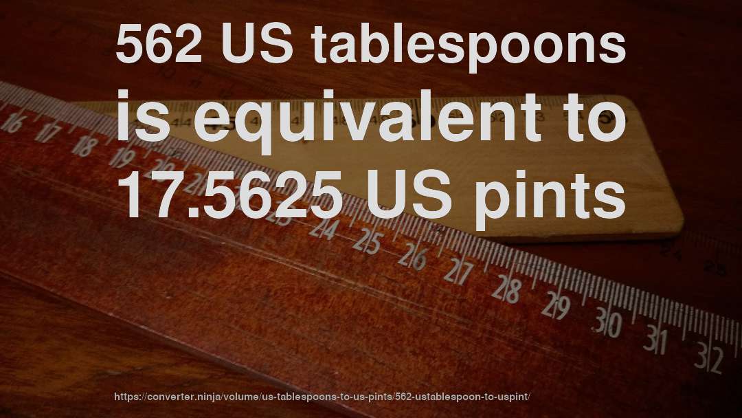 562 US tablespoons is equivalent to 17.5625 US pints