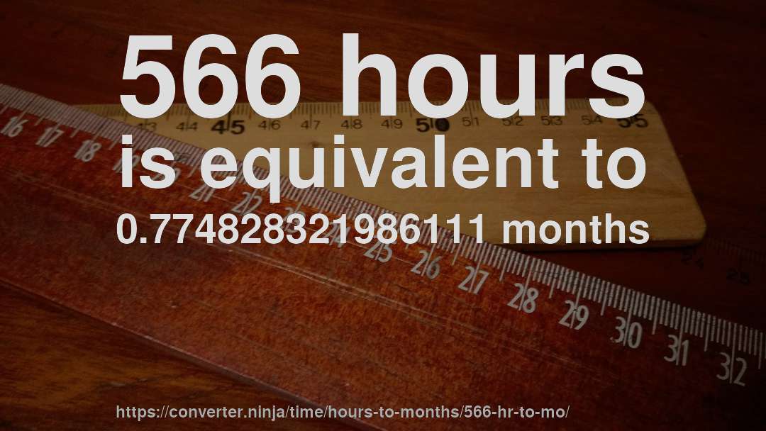 566 hours is equivalent to 0.774828321986111 months