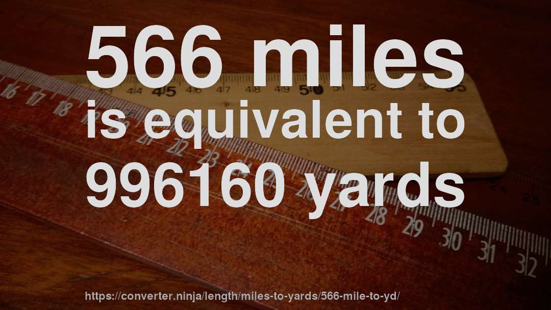 566 miles is equivalent to 996160 yards
