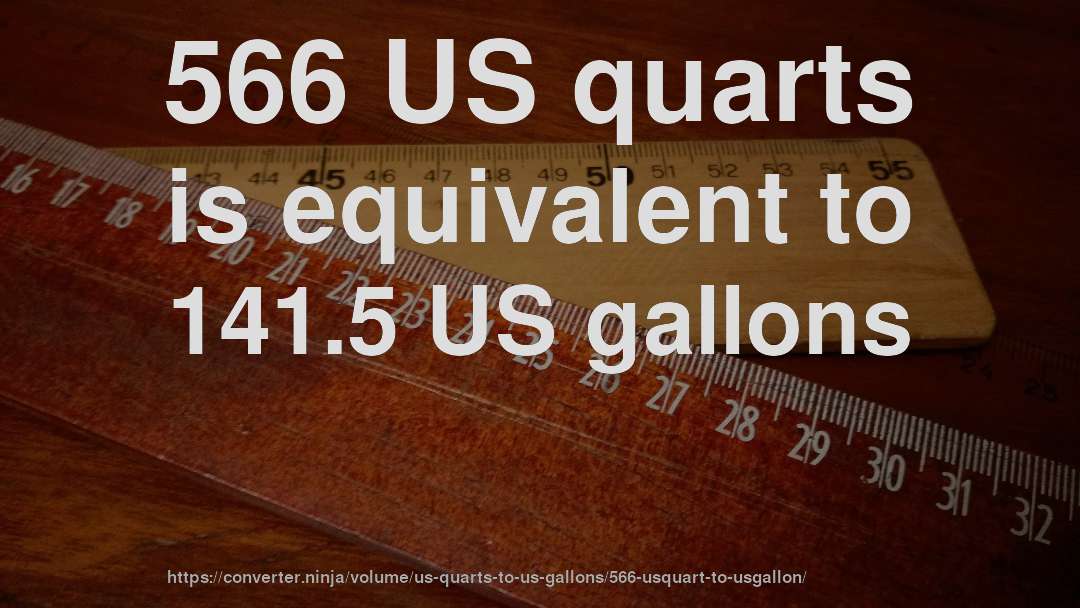 566 US quarts is equivalent to 141.5 US gallons